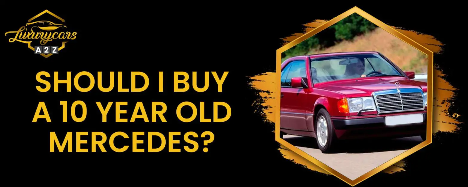 Ska jag köpa en 10 år gammal Mercedes?