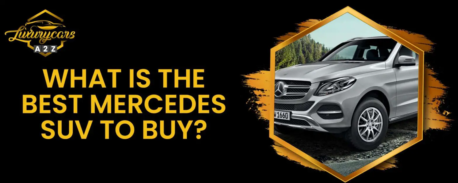 Vilken är den bästa Mercedes SUV att köpa?