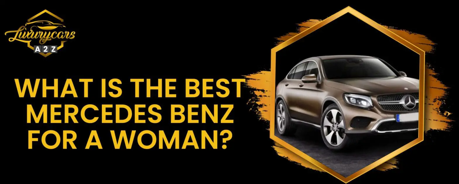 Vilken är den bästa Mercedes Benz för en kvinna?
