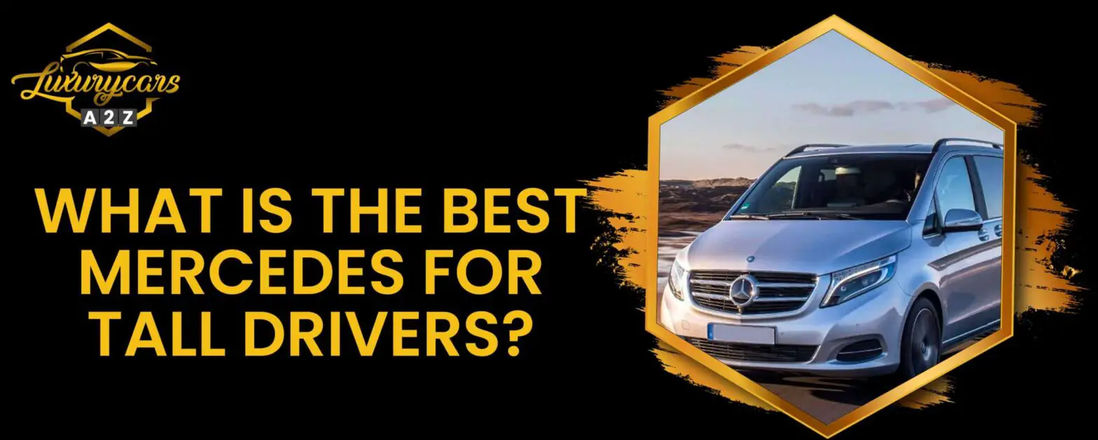 What is the best Mercedes for tall drivers?