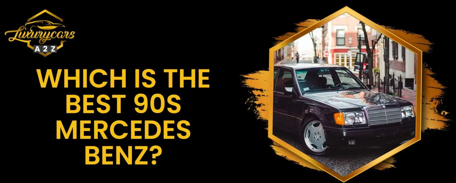 Vilken är den bästa Mercedes Benz från 90-talet?