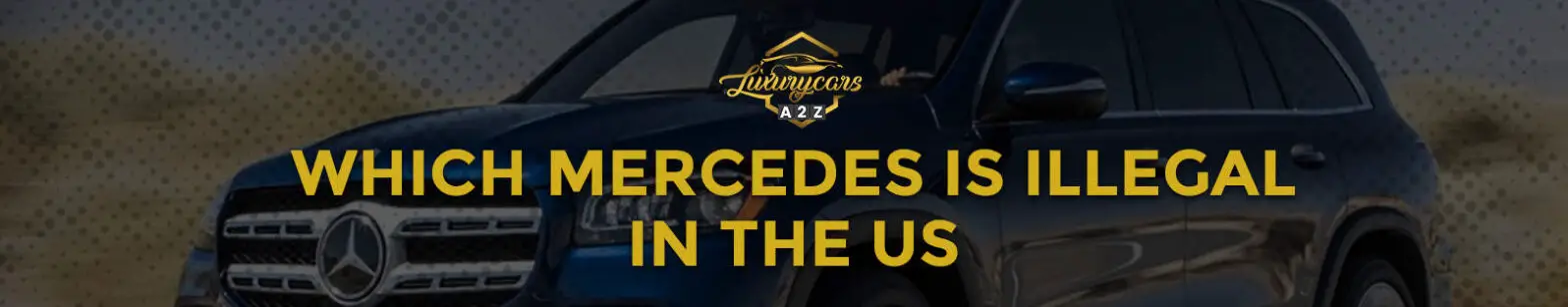 Vilken Mercedes är olaglig i USA?