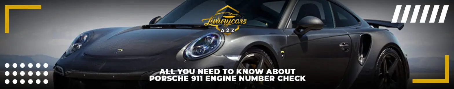 Allt du behöver veta om kontroll av motornumret för Porsche 911