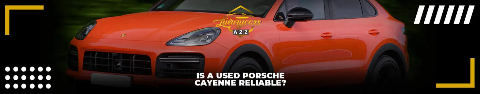 Är en begagnad Porsche Cayenne pålitlig?