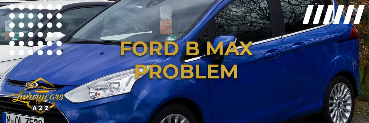 Ford B Max Problem