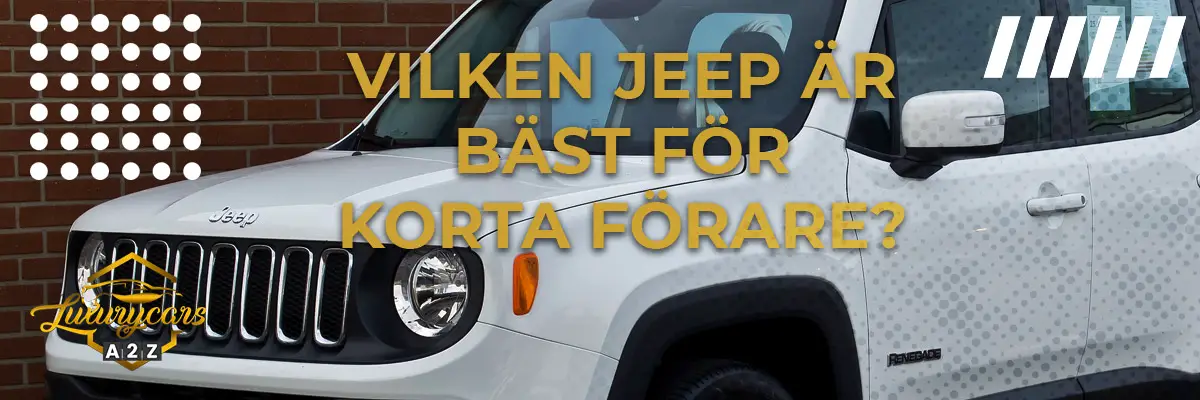 Vilken Jeep är bäst för korta förare?