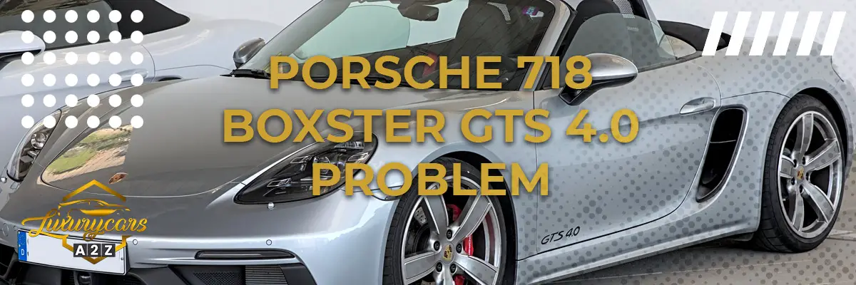 Porsche 718 Boxster GTS 4.0 problem & fel